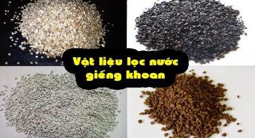 Vật liệu lọc nước giếng khoan tốt nhất hiện nay