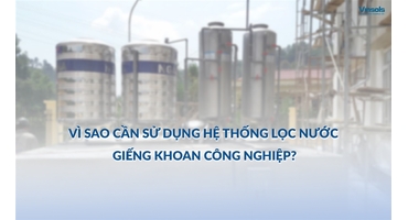 Hệ Thống Lọc Nước Giếng Khoan Công Nghiệp – Lựa Chọn Tối Ưu Cho Quy Mô Lớn