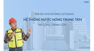 Rủi Ro Khi Không Sử Dụng Hệ Thống Nước Nóng Trung Tâm Trong Công Trình Lớn