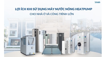 Lợi Ích Khi Sử Dụng Máy Nước Nóng Trung Tâm (Heatpump) Cho Nhà Ở Và Công Trình Quy Mô Lớn