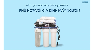 Máy Lọc Nước RO Aquafilter 6 Cấp Phù Hợp Với Gia Đình Mấy Người?