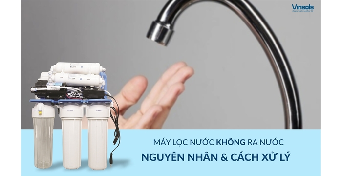 Máy Lọc Nước Không Ra Nước - Cách Xử Lý Như Thế Nào?