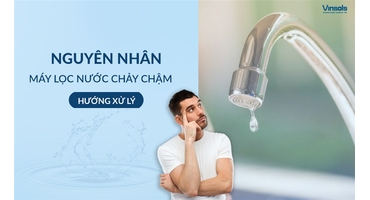 Nguyên Nhân Máy Lọc Nước Chảy Chậm Và Hướng Xử Lý