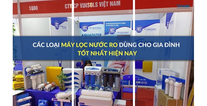 Tổng Hợp Các Loại Máy Lọc Nước RO Dùng Cho Gia Đình Tốt Nhất Hiện Nay