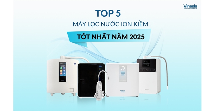 Top 5 Máy Lọc Nước Ion Kiềm Đáng Mua Nhất Năm 2025