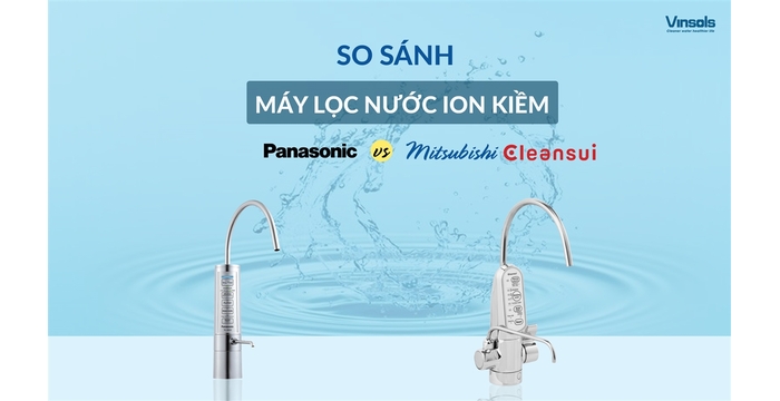 So Sánh Máy Lọc Nước Ion Kiềm Panasonic Và Mitsubishi Cleansui: Đâu Là Lựa Chọn Đáng Tiền Hơn?