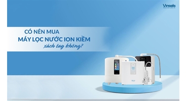 Có Nên Mua Máy Ion Kiềm Xách Tay Không? Phân Tích Chi Tiết Ưu – Nhược Điểm