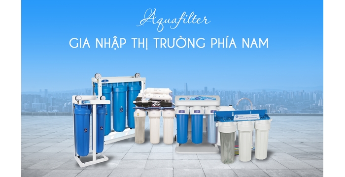 Máy Lọc Nước Aquafilter Gia Nhập Thị Trường Phía Nam – Bước Tiến Mới Về Nguồn Nước Sạch Chuẩn Châu Âu