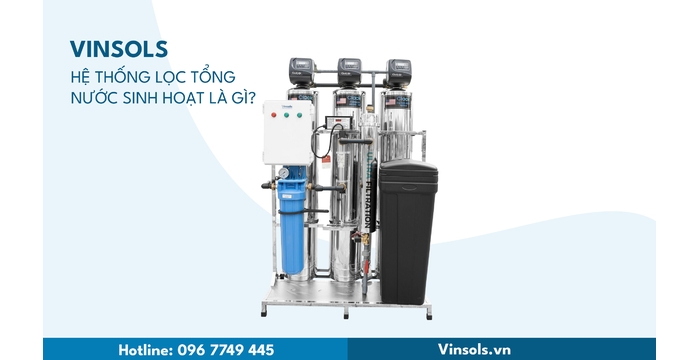 Hệ Thống Lọc Tổng Nước Sinh Hoạt Là Gì? Giải Pháp Bảo Vệ Sức Khỏe Toàn Diện Từ Đầu Nguồn