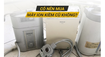 Có Nên Mua Máy Ion Kiềm Cũ Không? Phân Tích Chi Tiết Ưu – Nhược Điểm
