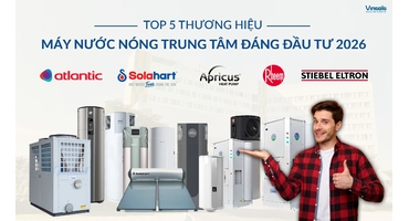 TOP 5 Thương Hiệu Máy Nước Nóng Trung Tâm Đáng Đầu Tư Năm 2026