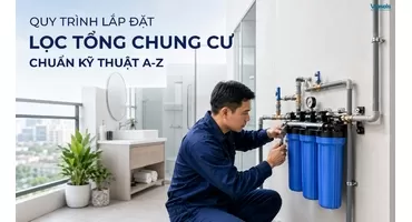 Quy Trình Lắp Đặt Lọc Tổng Chung Cư Chuẩn Kỹ Thuật A-Z