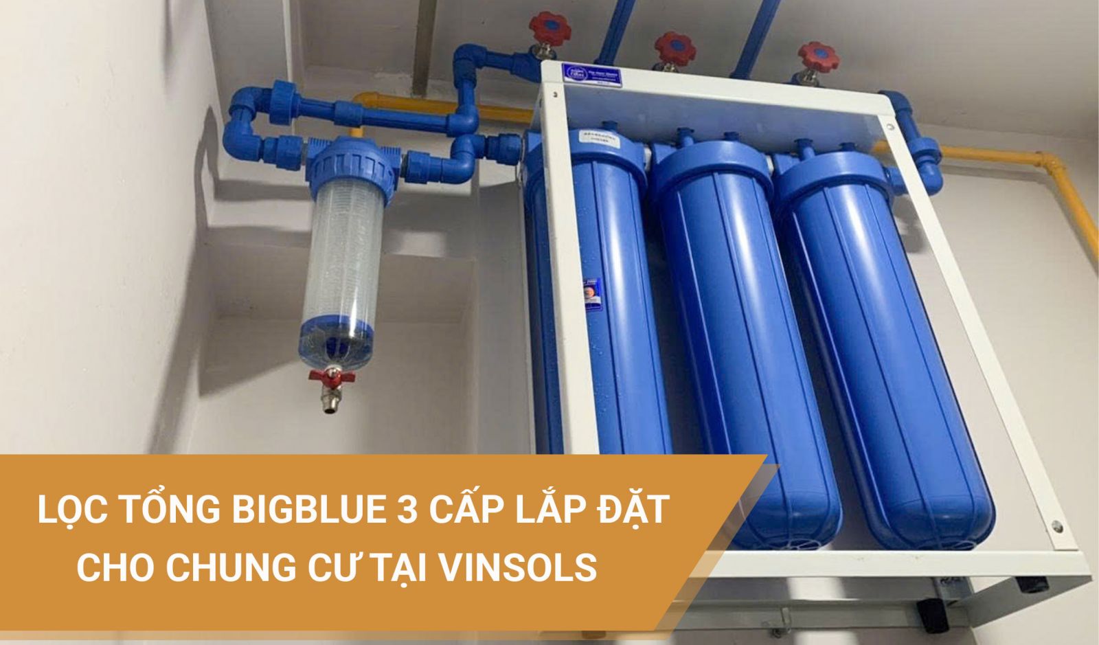 lọc tổng bigblue 3 cấp lắp thực tế của Vinsols