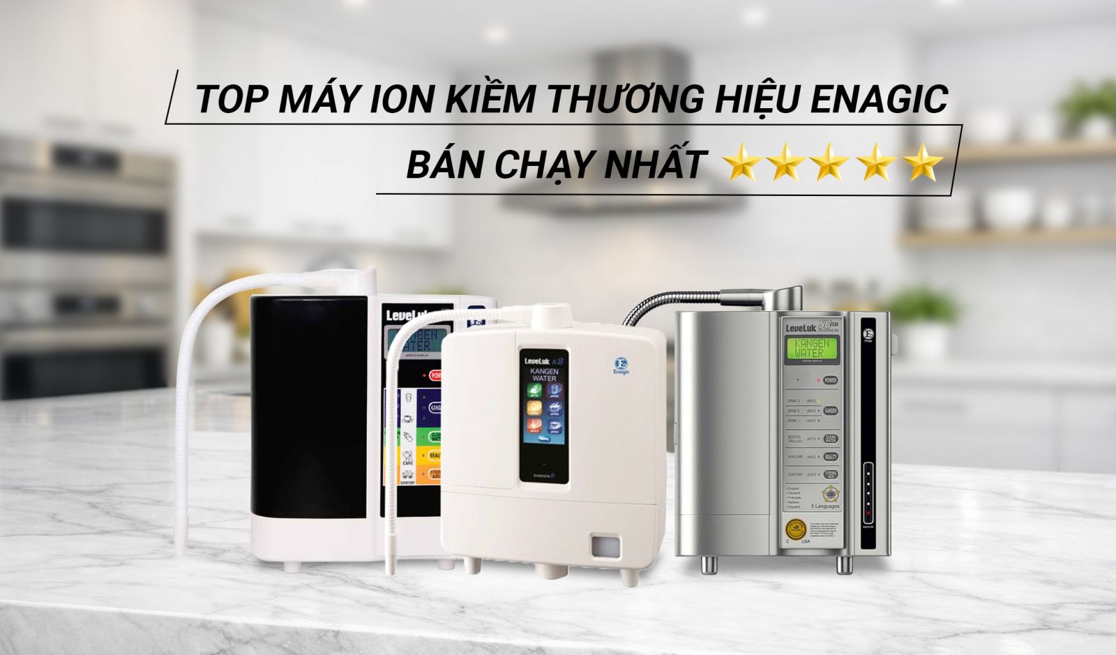 Top 3 máy điện giải Kangen Enagic tốt nhất hiện nay: K8 sang trọng, SD501 bền bỉ và SD501 Platinum tối ưu