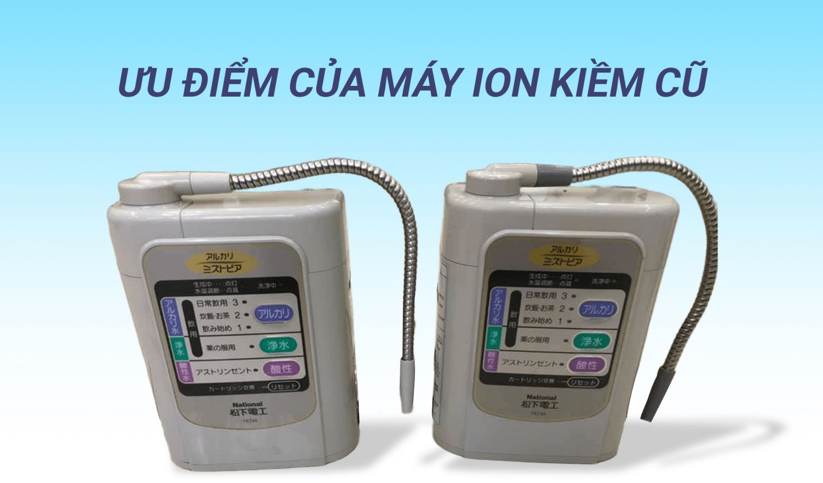 Ưu điểm máy ion kiềm đã qua sử dụng/máy ion kiềm cũ