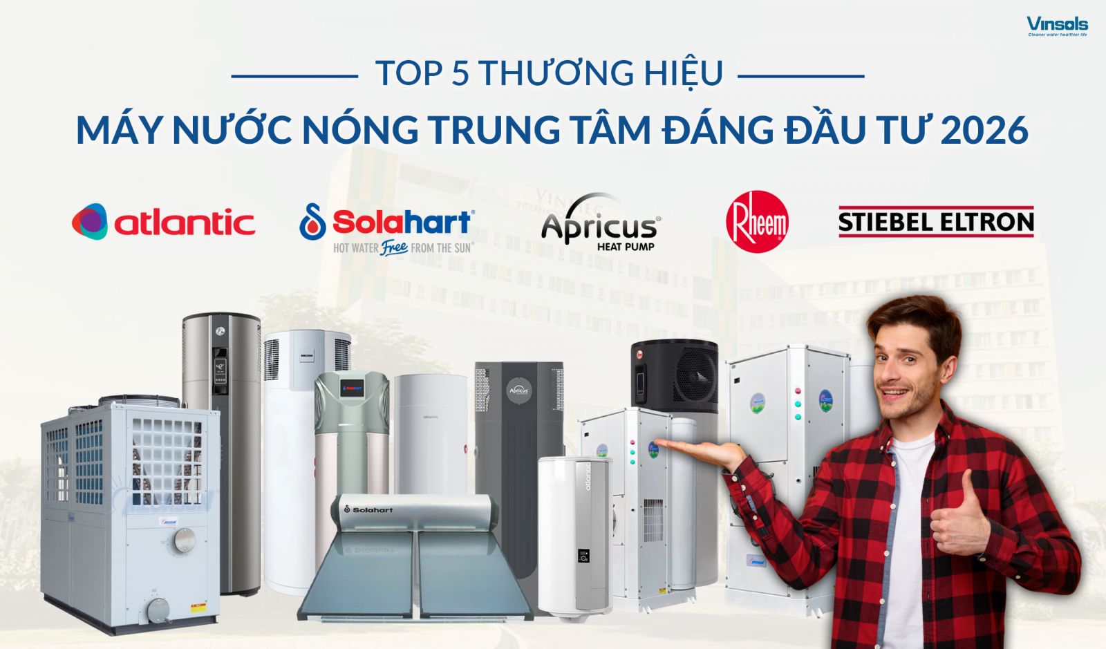 Top các máy nước nóng trung tâm đáng đầu tư vào năm 2026 tại Vinsols